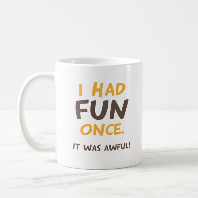 I had fun once. It was awful! Coffee Mug (Left)