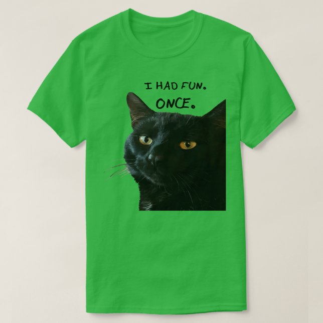 I Had Fun Once Quote With Quirky Black Cat T-Shirt (Design Front)