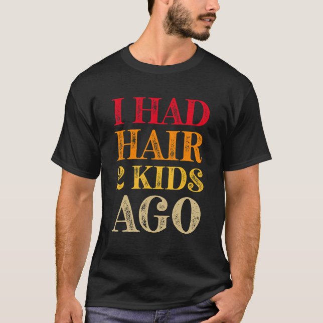 I Had Hair 2 Kids Ago Mens Bald Head Humour 3 T-Shirt (Front)
