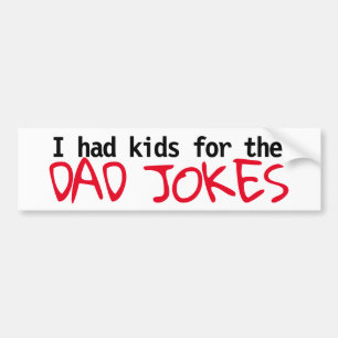 "I had kids for the Dad Jokes" bumper sticker 2