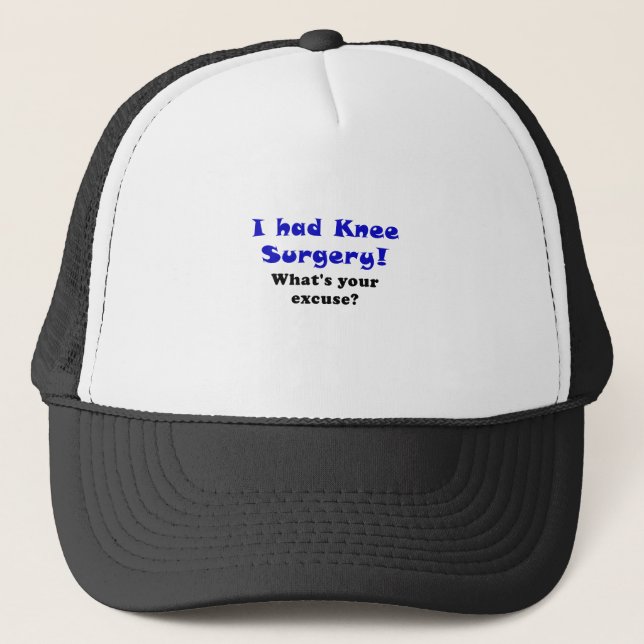 I Had Knee Surgery Whats Your Excuse Trucker Hat (Front)