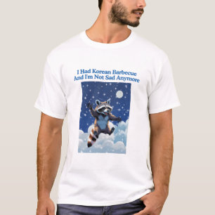 I Had Korean Barbecue And I'm Not Sad Anymore T-Shirt