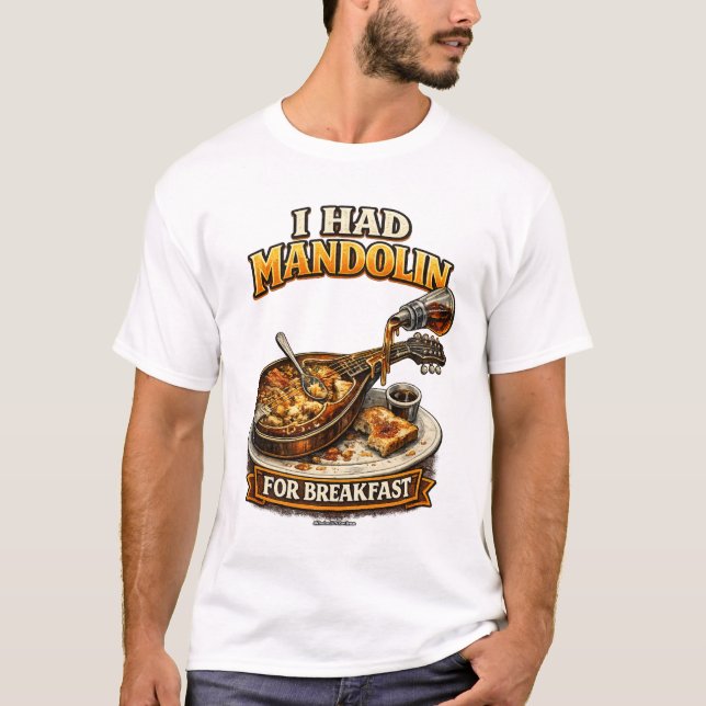 "I had Mandolin for Breakfast" T-Shirt (Front)