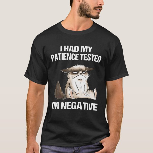 I Had My Patience Tested I’M Negative Funny Sarcas T-Shirt (Front)