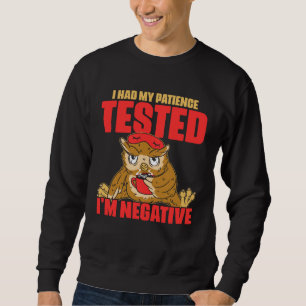 I Had My Patience Tested I m Negative  Humor Owl Sweatshirt