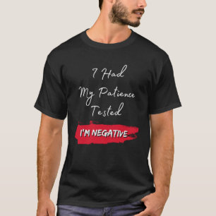 I Had My Patience Tested I m Negative Humourous Qu T-Shirt