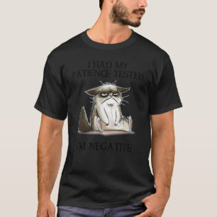 I Had My Patience Tested I'm Negative Cat  1 T-Shirt