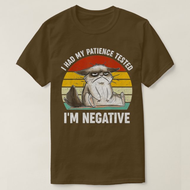 I Had My Patience Tested Im Negative Cat Funny (1) T-Shirt (Design Front)