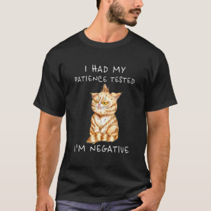 I Had My Patience Tested I'm Negative Cat Funny Wo T-Shirt