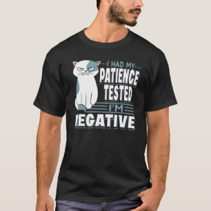 I Had My Patience Tested I'm Negative Cat   Sarcas T-Shirt