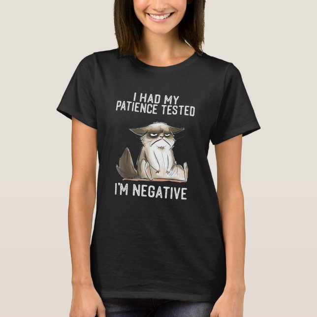 I Had My Patience Tested I'm Negative   Cat Sarcas T-Shirt (Front)