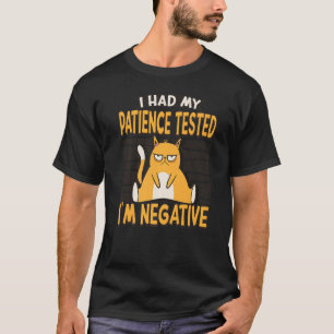I Had My Patience Tested I'm Negative Cat Sarcasm T-Shirt