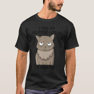 I Had My Patience Tested I'm Negative Cat  Sarcasm T-Shirt