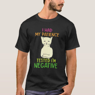 I Had My Patience Tested I'm Negative Cat Sarcasm T-Shirt