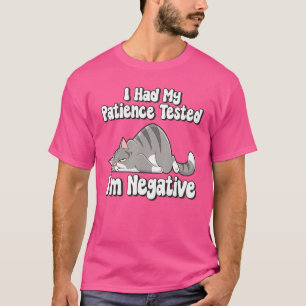 I Had My Patience Tested I'm Negative  Cat Sarcasm T-Shirt