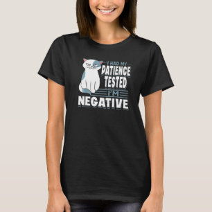 I Had My Patience Tested I'm Negative Cat Sarcasm T-Shirt