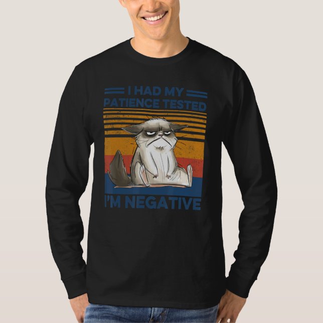 I Had My Patience Tested I'm Negative Cat  sarcasm T-Shirt (Front)