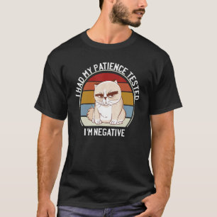 I Had My Patience Tested I'm Negative  Cat Sarcast T-Shirt