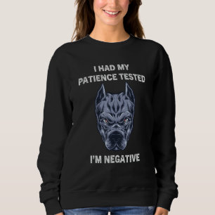 I Had My Patience Tested I'm Negative  Dog Sarcasm Sweatshirt