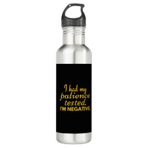 I had my patience tested. I'm negative funny 710 Ml Water Bottle