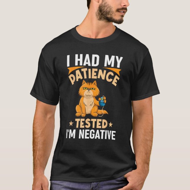 I Had My Patience Tested I'm Negative Funny Cat T-Shirt (Front)