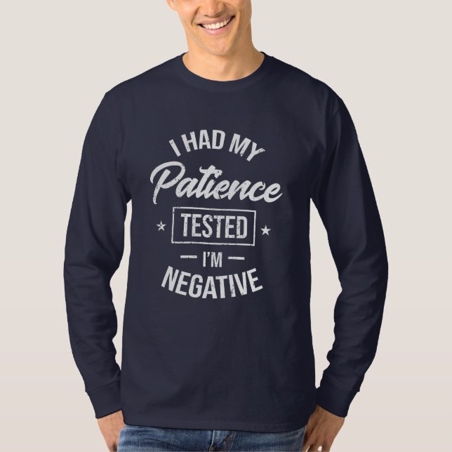 I had my patience tested I'm negative - funny gift T-Shirt (Front)