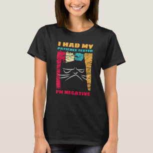 I Had My Patience Tested I'm Negative  Impatient C T-Shirt