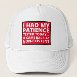 I HAD MY PATIENCE TESTED TODAY... funny sarcastic Trucker Hat