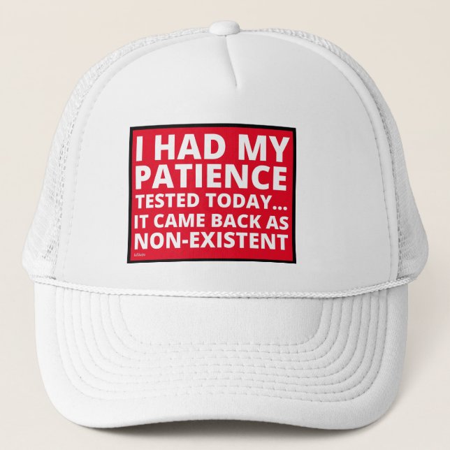 I HAD MY PATIENCE TESTED TODAY... funny sarcastic  Trucker Hat (Front)