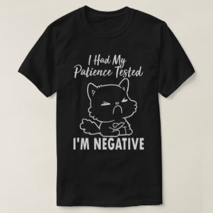 I Had My Patient Tested I'm Negative, Funny Cat  T-Shirt