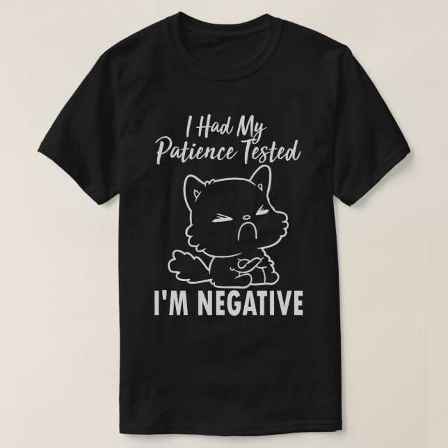 I Had My Patient Tested I'm Negative, Funny Cat  T-Shirt (Design Front)