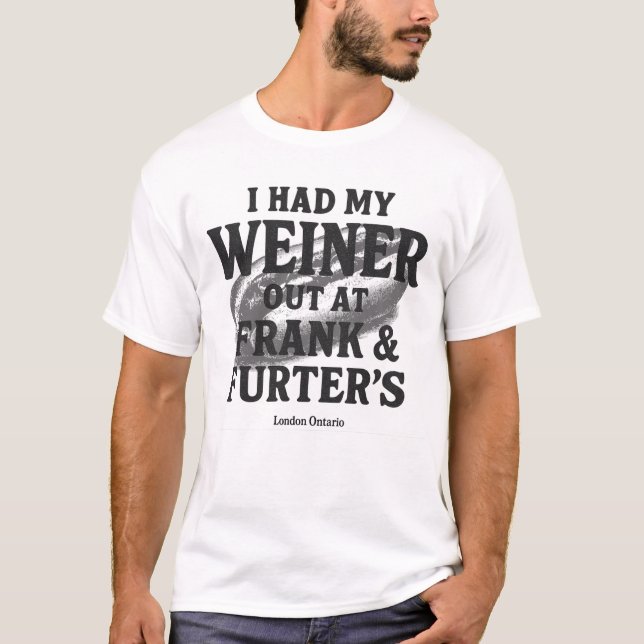 I had My Weiner Out T-Shirt (Front)