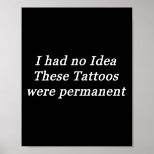 I Had No Idea These Tattoos Were Permanent  Poster