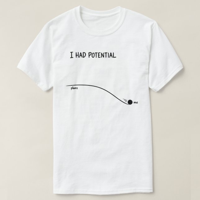  I Had Potential Funny Minimalist Decline T-Shirt (Design Front)