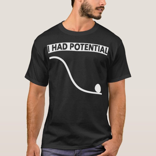 I Had Potential Funny Nerdy Science T-Shirt (Front)