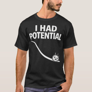 I Had Potential Funny Physics Humour T-Shirt