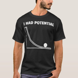 I Had Potential Funny Physics Science T-Shirt