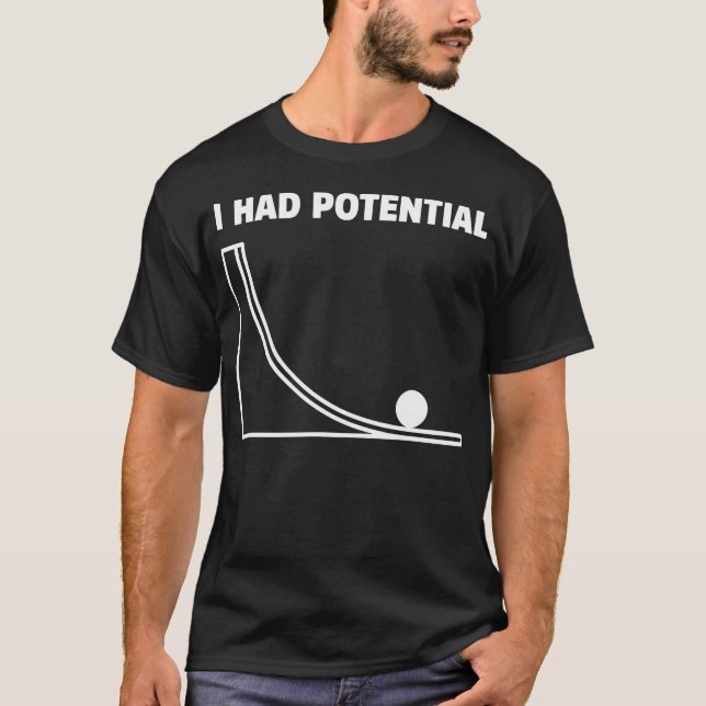 I Had Potential Funny Physics Science T-Shirt (Front)