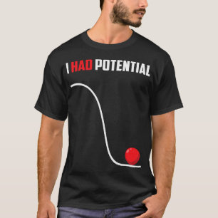 I Had Potential Funny Physics Science Teacher T-Shirt