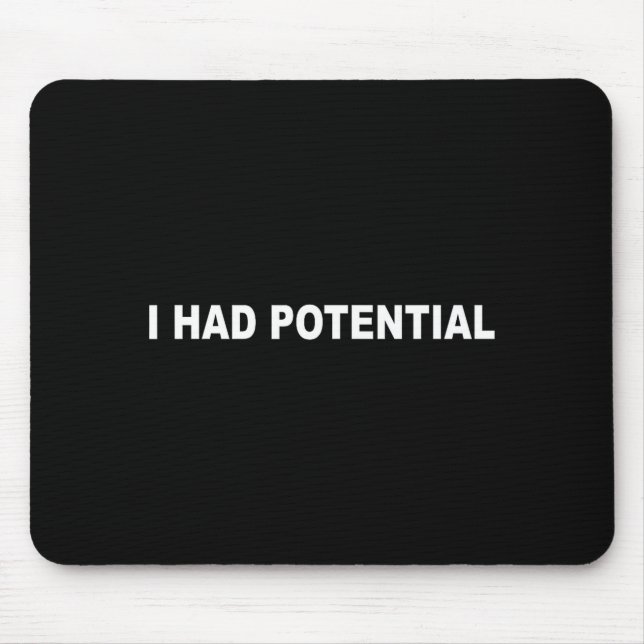 I had potential funny sarcastic quote  mouse pad (Front)