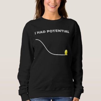 I Had Potential Physics Science 1 Sweatshirt