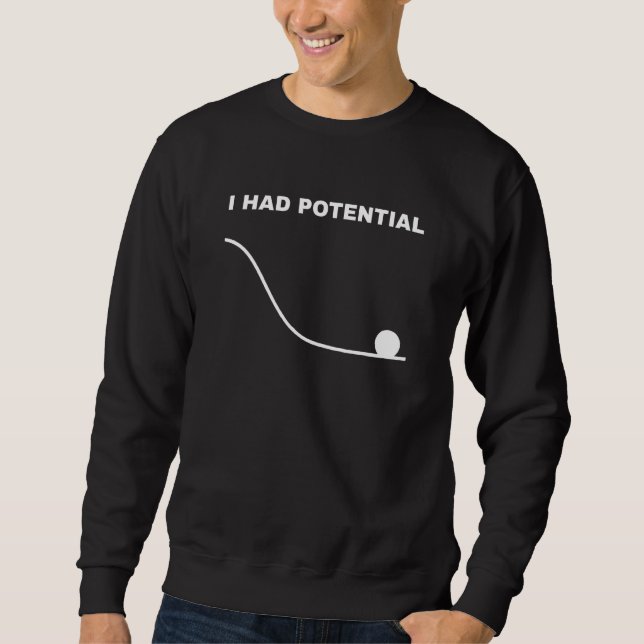 I Had Potential  Physics Science Sweatshirt (Front)