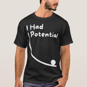 I Had Potential Science Jokes And Relatable T-Shirt