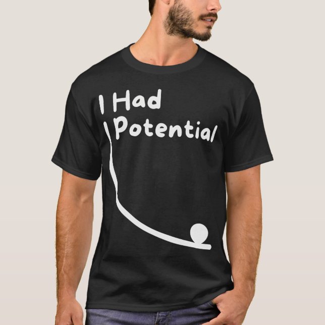 I Had Potential Science Jokes And Relatable T-Shirt (Front)