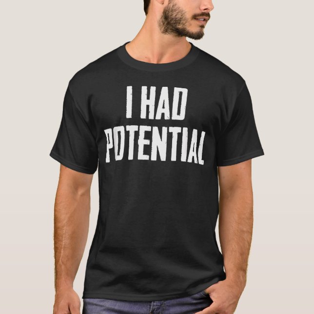I Had Potential T-Shirt (Front)