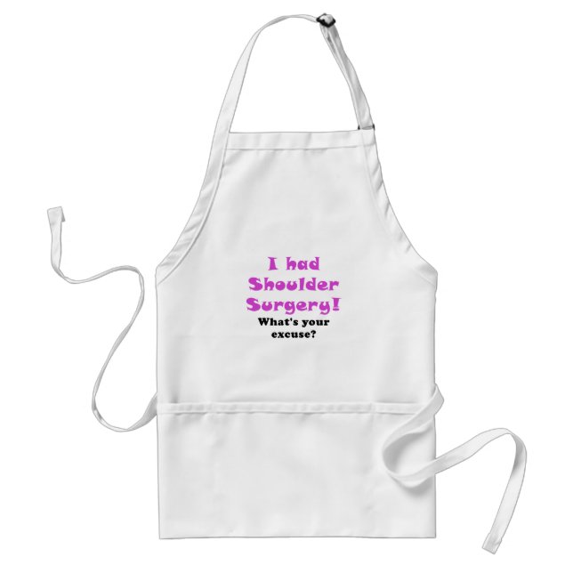 I Had Shoulder Surgery Whats Your Excuse Standard Apron (Front)
