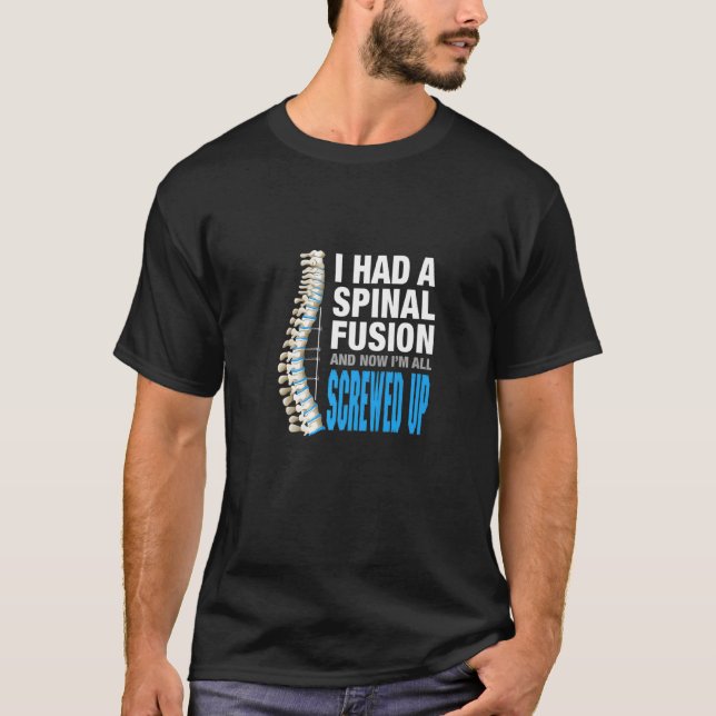 I Had Spinal Fusion And Now Im All Screwed Up Spin T-Shirt (Front)