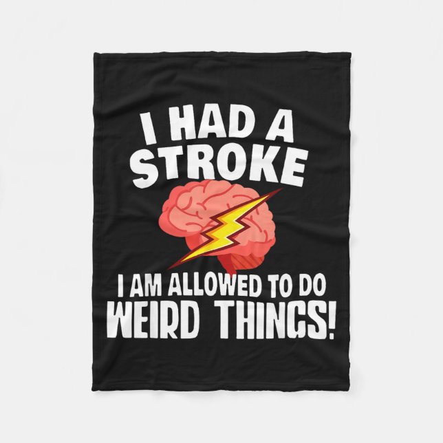 I Had Stroke I Am Allowed To Do Weird Things  Fleece Blanket (Front)
