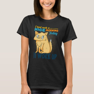 I Had Such A Nice Morning Angry Cat Bad Cattitude T-Shirt