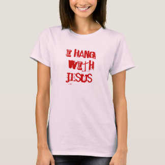 I hang with Jesus T-Shirt